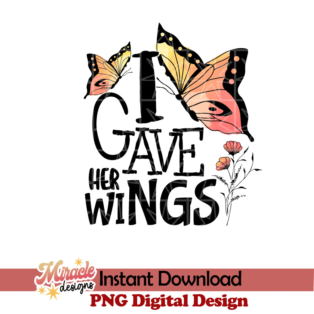 MT08032316-I Gave Her Wings sublimation.jpeg