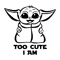 Baby Yoda Too Cute I Am.png