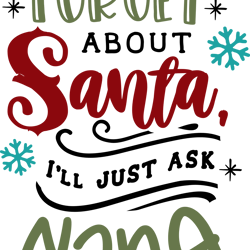 forget about santa ask nana, merry christmas svg,  funny christmaspng, merry christmas png, christmas png