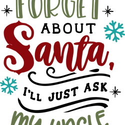forget about santa ask uncle, merry christmas svg, funny christmaspng, merry christmas png, christmas png