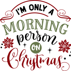 im only a morning person, merry christmas svg,  funny christmaspng, merry christmas png, christmas png