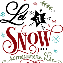 Let it snow somewhere else, Merry Christmas Svg,  Funny ChristmasPng, Merry Christmas Png, Christmas Png