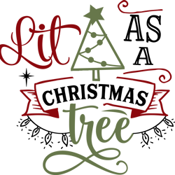 lit as a christmas tree, merry christmas svg,  funny christmaspng, merry christmas png, christmas png