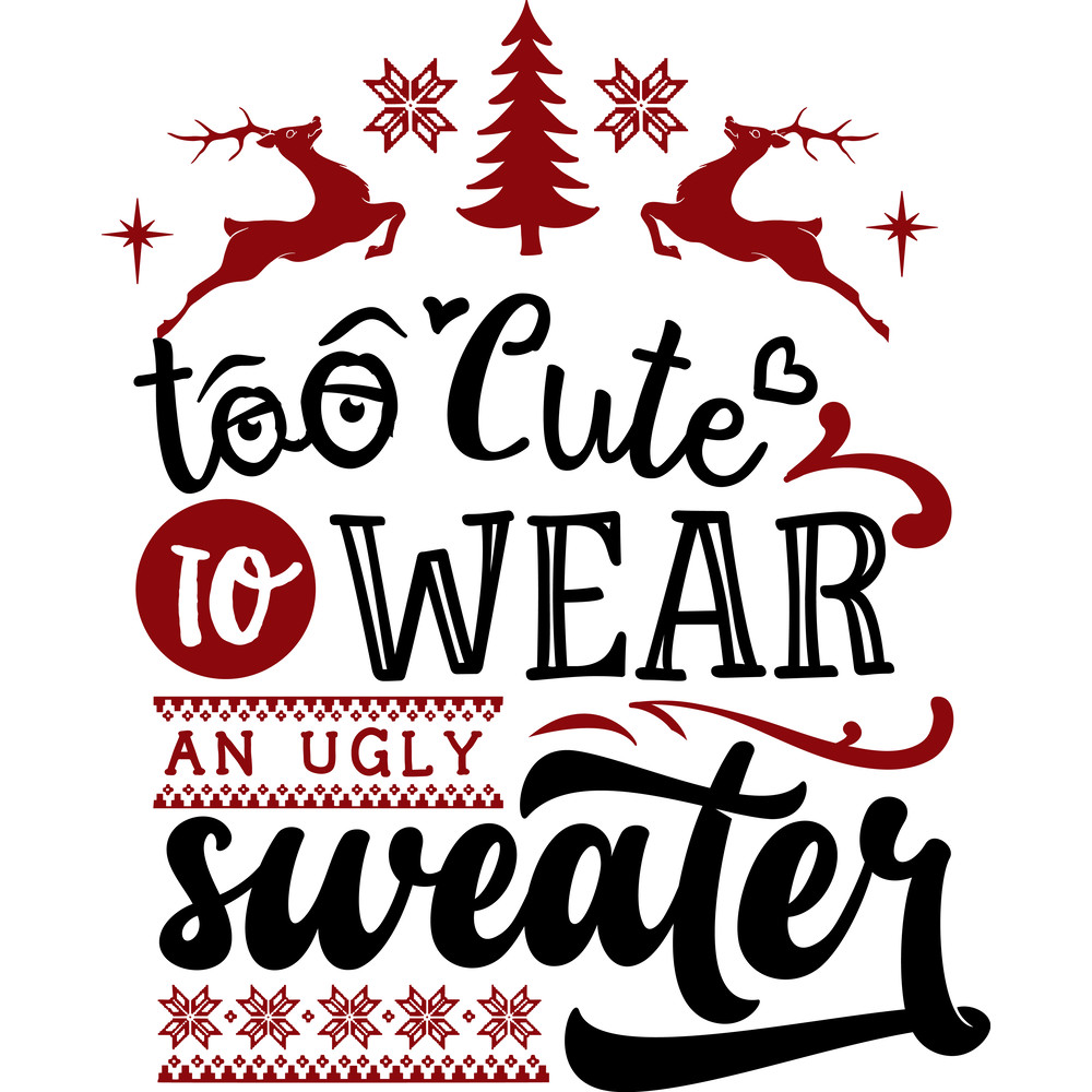 Too cute to wear an ugly sweater.png