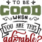 Who needs to be good.png