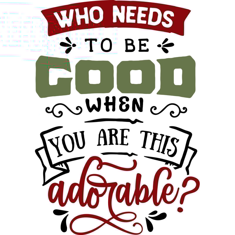 Who needs to be good.png