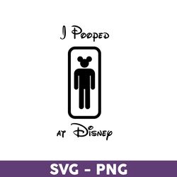 i pooped at disney svg, mickey mouse svg, disney family vacation 2023 png, disney trip svg, disneyland svg - download