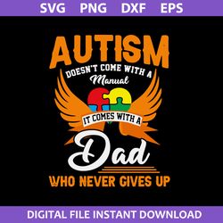 autism doesn't come with a manual it come with dad who never gives up svg, father's day svg, png dxf eps file