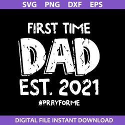 fist time dad est 2021 svg, dad svg, father's day svg, png dxf eps digital file