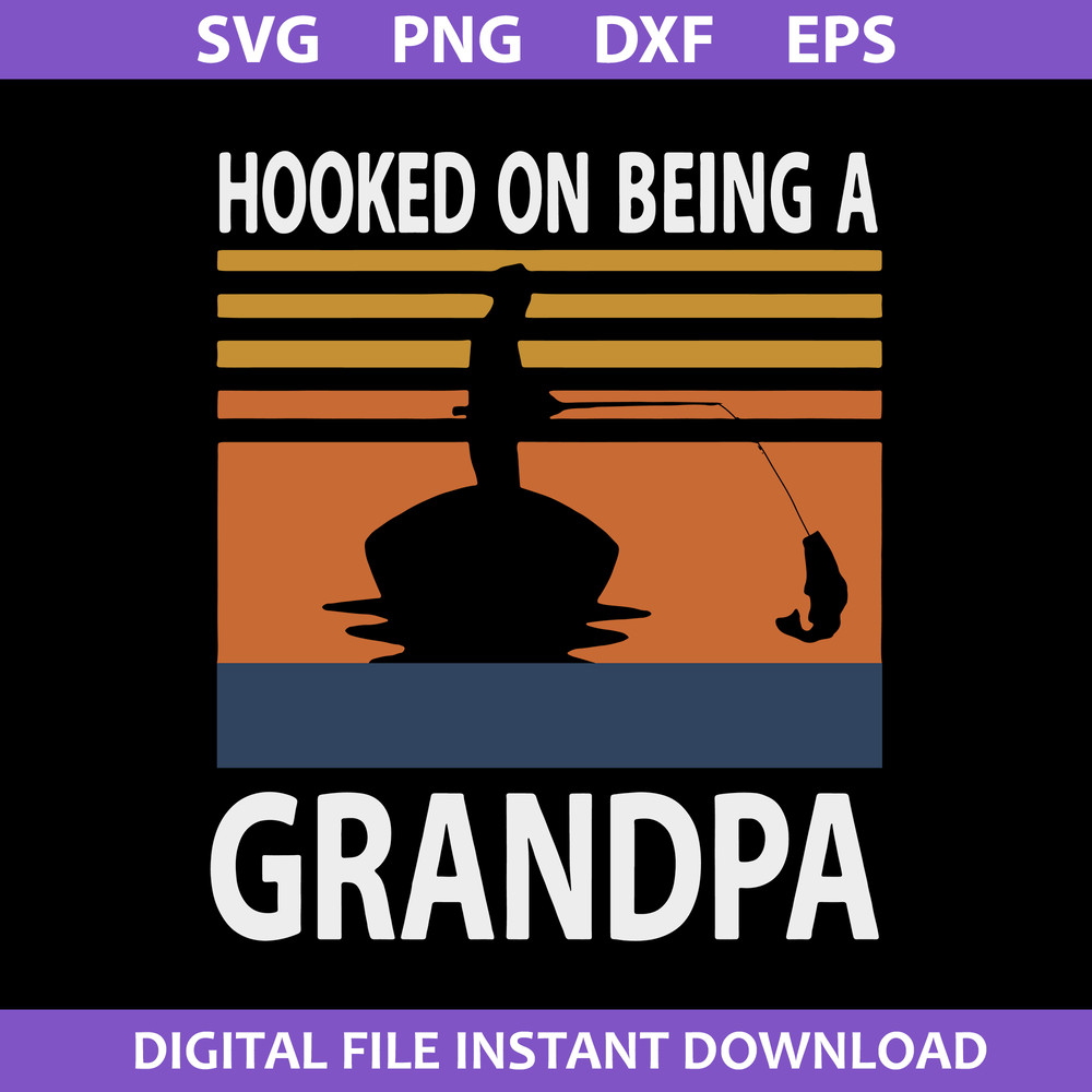 1-Hooked-On-Being-A-Grandpa-Svg,-Father's-Day-Svg,-Png-Dxf-Eps-Digital-File.jpeg