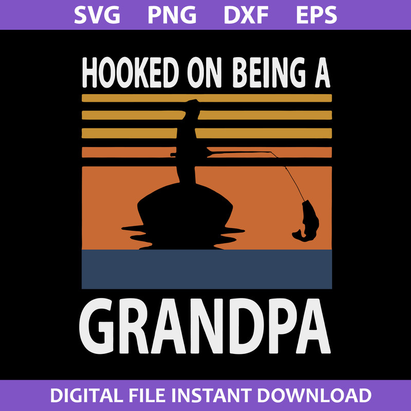 1-Hooked-On-Being-A-Grandpa-Svg,-Father's-Day-Svg,-Png-Dxf-Eps-Digital-File.jpeg