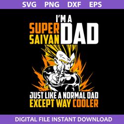 i'm a super saiyan dad just like a normal dad except way cooler svg, father's day svg, png dxf eps digital file