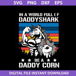 in a world full of daddyshark be a daddy corn svg, father's day svg, png dxf eps digital file