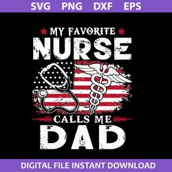 my favorite nurse calls me dad svg, father's day svg, png dxf eps digital file