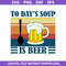 1-To-Day's-Soup-Is-Beer-Svg,-Daddy-Svg,-Father's-Day-Svg,-Png-Dxf-Eps-Digital-File.jpeg