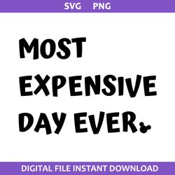 Most Expensive Day Ever Svg, Mickey Mouse Svg, Disney Svg, Png Digital File