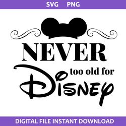 never too old for disney svg, mickey mouse svg, disney svg, png digital file