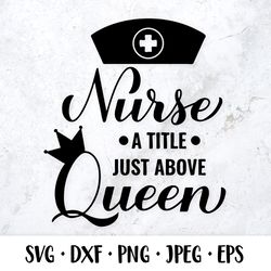 nurse a title just above queen svg. nurses quote