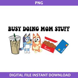 Busy Doing Mom Stuff Png, Bluey And Bingo  Svg, Mom Stuff Png, Bluey Mother's Day Png Digital File