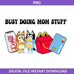 busy doing mom stuff png, blue mom png, mom stuff png, bluey mother's day png digital file