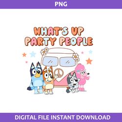 What's Up Party People Png, Bluey anf Friends Png, Bluey Png, Cartoon Png Digital File