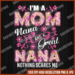 i'm a mom nana and a great nana nothing scares me png, mother day png, png file , png sublimation, png, digital download