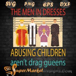 Vintage The Men In Dresses Abusing Children Quote svg png DXF EPs
