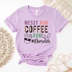 Messy Bun Shirt | Shirt For Mom | Gangsta Rap | Mom Life Shirt | Nurse Life Shirt | Coffee Run | Mother Humor T-Shirt