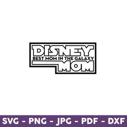disney best mom in the galaxy mom svg, disney mom svg, disney mother day svg, mother's day svg - download file