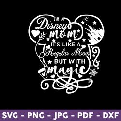 i'm a disney mom it's like a regular mom but with magic svg, minnie mouse svg, disney svg, mother's day svg - download