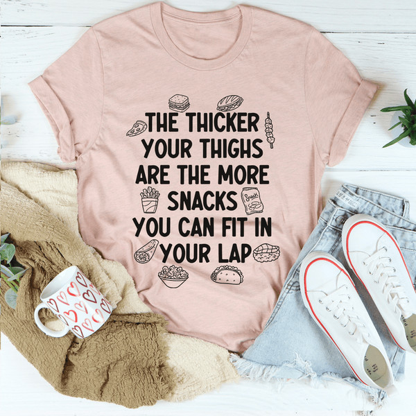 The Thicker Your Thighs Are The More Snacks You Can Fit In Your Lap Tee