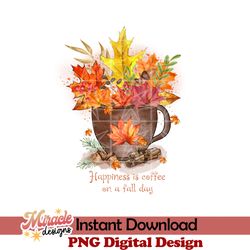 happiness is coffee on a fall day sublimation