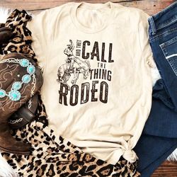 rodeo shirt, and they call the thing rodeo, saddle up buttercup shirt, cowboy t-shirt, cowgirl shirt, western shirt, cou