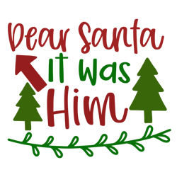 dear santa it was him, mega christmas svg,santa,holiday,,funny christmas shirt,cut  file cricut