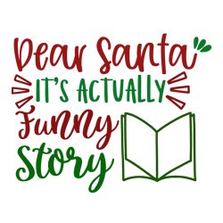 dear santa it's actually funny story, mega christmas svg,santa,holiday,,funny christmas shirt,cut  file cricut