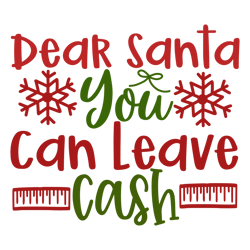dear santa you can leav cash, mega christmas svg,santa,holiday,,funny christmas shirt,cut  file cricut