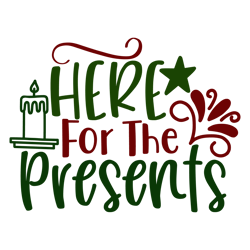 here for the presents, mega christmas svg,santa,holiday,,funny christmas shirt,cut  file cricut