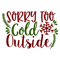 SORRY TOO COLD OUTSIDE-01.png