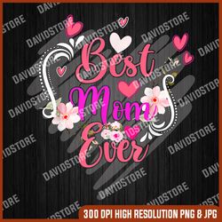 best mom ever mother day for mom mothers day men png, best mom ever png, mother day png, png file , png sublimation, png