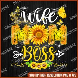 wife mom boss birthday for mom sunflower mothers day 2022 png, wife mom boss png, mother day png, png file , png