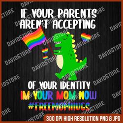 if your parents are not accepting of your identity i'm your mom now png, lgbt mom png, i'm your mom now png, mother day