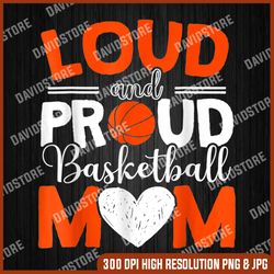 loud and proud basketball mom mothers day png, loud and proud basketball mom png, mother day png, png file , png