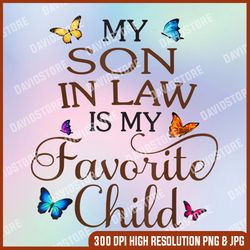 my son in law is my favorite child butterfly family png, my son in law is my favorite child png, mother day png, png