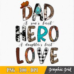 dad a son's first hero a daughter's first love png, father png, gift for dad, father's day png, love dad tee, dad life,