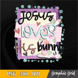 jesus loves his bunny sublimation, jesus loves his bunny png, easter printable sublimation or print & cut design