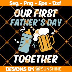 Our First Father Day Together Svg, Funny Father Day Svg, First Fathers Day, Happy Father Day Svg, File For Cricut