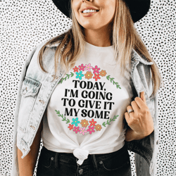 today i'm going to give it my some tee