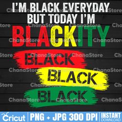 black history, juneteenth png| i'm black everyday but today i'm blackity black black black png