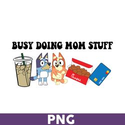busy doing mom stuff png, dog mom png, bluey png, bingo png, bluey dog png, bluey family png, cartoon png -download file