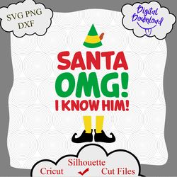 buddy the elf movie quote santa omg i know him! elf svg, elf shirt design, buddy the elf shirt, buddy quotes, christmas